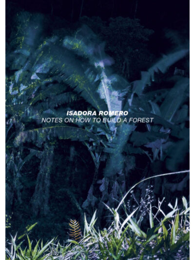 Isadora Romero – Notes On How To Build A Forest